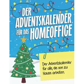 Der Adventskalender für das Homeoffice: Der Adventskalender für alle, die von zu Hause arbeiten