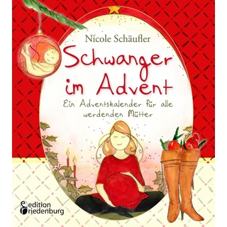 Schwanger im Advent - Ein Adventskalender für alle werdenden Mütter: Buch von Nicole Schäufler
