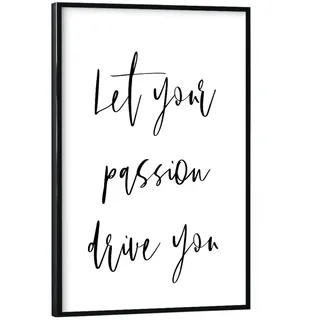 artboxONE Poster mit schwarzem Rahmen 30x20 cm Motivation & Sprüche Typografie Let Your Passion Drive You - B&W