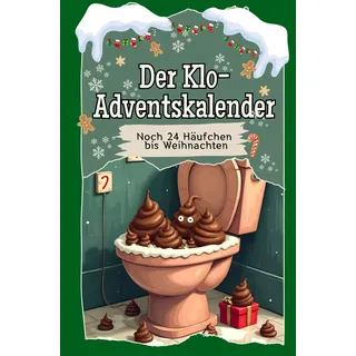 Der Klo-Adventskalender: Noch 24 Häufchen bis Weihnachten. Das perfekte Geschenk für Frauen und Männer
