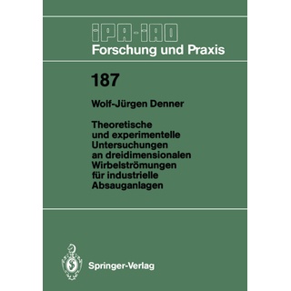 Theoretische und experimentelle Untersuchungen an dreidimensionalen Wirbelströmungen für industrielle Absauganlagen: Buch von Wolf-Jürgen Denner