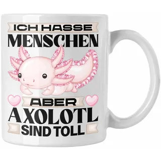 Trendation - Axolotl Tasse Geschenk Ich Hasse Menschen Aber Axolotl Sind Toll Schwanzlurch (Weiß)
