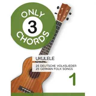 Only 3 Chords - Ukulele - 25 deutsche Volkslieder 1 / 25 german Folk songs 1 (Play Ukulele)
