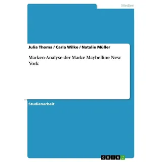 Marken-Analyse der Marke Maybelline New York: Buch von Julia Thoma/ Carla Wilke/ Natalie Müller