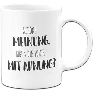 Tassenbrennerei Tasse mit Spruch Schöne Meinung Gibts die auch mit Ahnung - Pure Statement - Büro Kaffeetasse lustig für die Arbeit, Kollegin