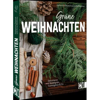 Christophorus Verlag  DIY Scandi Natur-Deko – Grüne Weihnachten: Dekorieren mit Nadelgrün, Eukalyptus & Co. Adventskränze, Türkränze, Gestecke, Tischdeko u.v.m.: ... u.v.m. Weihnachtsdeko zum selber Basteln