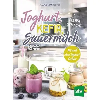 Stocker, L Joghurt, Kefir, Sauermilch & Co selbst gemacht: Mit und ohne Joghurtbereiter