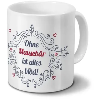 digital print Tasse mit Namen Mausebär - Motiv Ohne Mausebär ist Alles blöd - Ornamente Design - Namenstasse, Kaffeebecher, Mug, Becher, Kaffeetasse - Farbe Weiß
