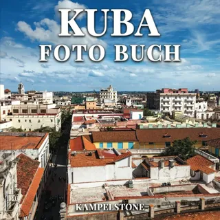 Kuba Foto Buch: 97 wunderschöne Bilder von bezaubernden milden Stränden, üppiger grüner Landschaft und farbenfrohen Kolonialstädten - perfektes Geschenk zur Einweihungsfeier oder Kaffeetischbuch