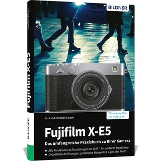 Fujifilm X-E5 - Das umfangreiche Praxisbuch zu Ihrer Kamera: Expertenwissen, Profitipps, verständliche Anleitungen und praxisnahe Beispiele - von Profifotografen für perfekte Fotos und Videos