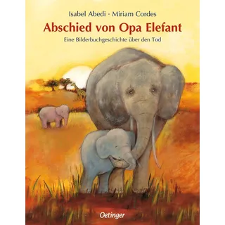 Abschied von Opa Elefant: Eine Bilderbuchgeschichte über den Tod. Einfühlsames Bilderbuch ab 3 Jahren über Tod und Trauer