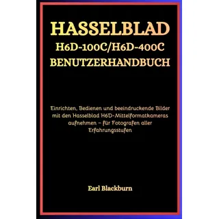 Independently published Hasselblad H6D-100C / H6D-400C Benutzerhandbuch: Einrichten, Bedienen und beeindruckende Bilder mit den Hasselblad H6D-Mittelformatkameras aufnehmen – für Fotografen aller Erfahrungsstufen