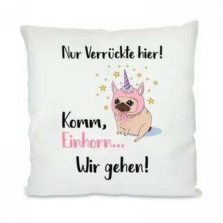 Herzbotschaft Dekokissen Kissen mit einseitigem Motiv Nur verrückte hier! Komm Einhorn, Kissenhülle mit Füllung