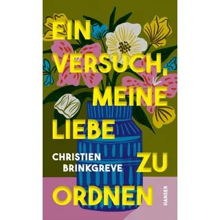 Carl Hanser Verlag Ein Versuch, meine Liebe zu ordnen
