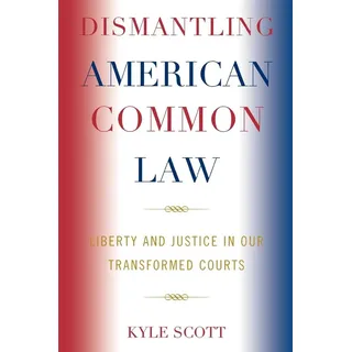 Dismantling American Common Law: Buch von Kyle Scott