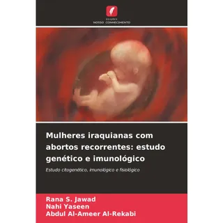 Mulheres iraquianas com abortos recorrentes: estudo genético e imunológico: Estudo citogenético, imunológico e fisiológico