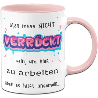 Tassenbrennerei Tasse mit Spruch Man muss Nicht verückt Sein, um Hier zu Arbeiten Aber es hilft Bürotasse Tassen mit Sprüchen lustig (Rosa)