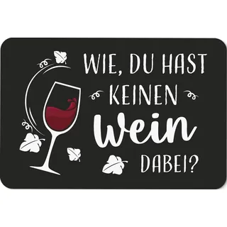 Tassenbrennerei Fußmatte - Wie, Du hast keinen Wein dabei? - Türmatte lustig mit Spruch - Deutsche Qualität - Geschenk