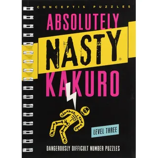 Absolutely Nasty Kakuro Level Three: Dangerously Difficult Number Puzzles (Absolutely Nasty(r))