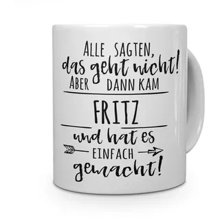 printplanet Tasse mit Namen Fritz - Motiv Alle sagten, das geht Nicht... - Namenstasse, Kaffeebecher, Mug, Becher, Kaffeetasse - Farbe Weiß