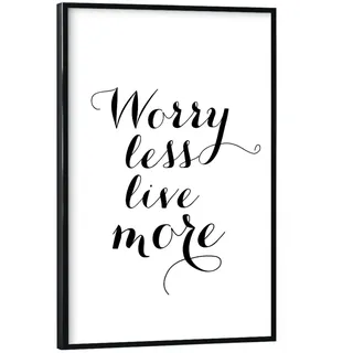 artboxONE Poster mit schwarzem Rahmen 30x20 cm Motivation & Sprüche Typografie Worry Less, live More