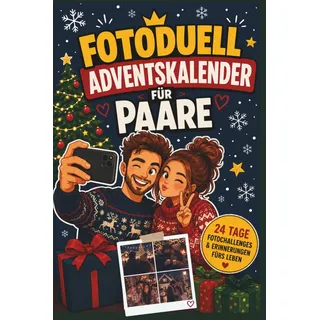 Foto-Duell Adventskalender für Paare: 24 Tage - 24 Foto-Challenges für mehr Spaß, Nähe und unvergessliche Weihnachten