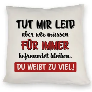 speecheese Freundschaft Kissen mit Spruch TUT Mir Leid wir müssen befreundet bleiben du weißt zu viel! Für Freunde Frauen Freundschaft DekoKissen witzig neckisch