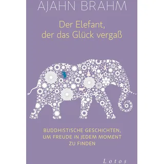 Lotos Der Elefant, der das Glück vergaß Buddhistische Geschichten, um Freude in jedem Moment zu finden