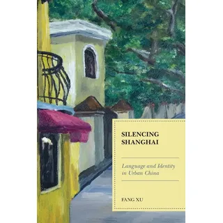 Silencing Shanghai: Buch von Fang Xu