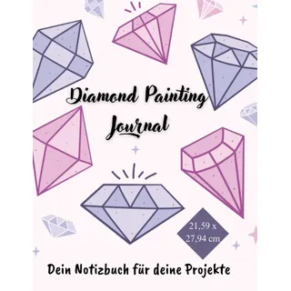 Diamond Painting Journal - Notizbuch für 75 Diamond Painting Projekte aller Art: Dein Notizbuch für Deine Projekte