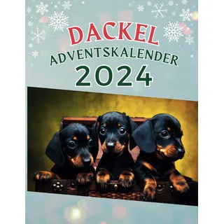 Dackel Adventskalender: Tägliche Dackel-Liebe im Advent - Der herzerwärmende Adventskalender für Dackelliebhaber. 48 Dackel-Fotos