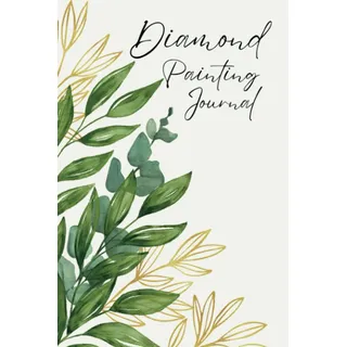 Diamond Painting Notizbuch - sehr umfangreich - Vergiss nie wieder eine wichtige Information zu deinen Diamond Painting Kunstwerken: In diesem Buch ... zu deinen Diamond Painting Kunstwerken