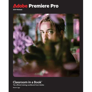Adobe Premiere Pro Classroom in a Book 2024 Release: Offcial Training Workbooks from Adobe