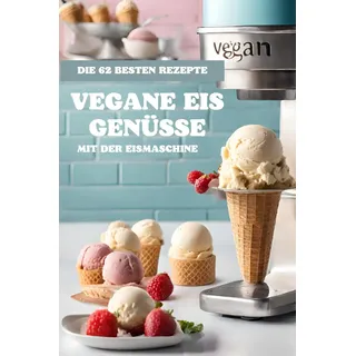 Independently published Vegane Eis Genüsse: mit der Eismaschine