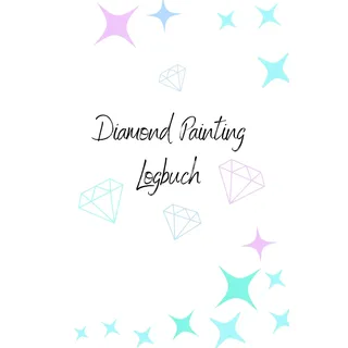 Diamond Painting Logbuch: Notizbuch, Journal für 100 Projekte Taschenbuch