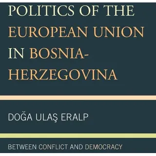 Politics of the European Union in Bosnia-Herzegovina: Buch von Doga Ulas Eralp