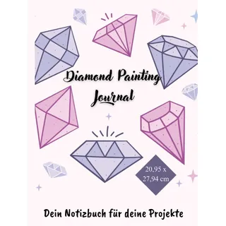 Diamond Painting Journal - Notizbuch für 75 Diamond Painting Projekte aller Art: Dein Notizbuch für Deine Projekte