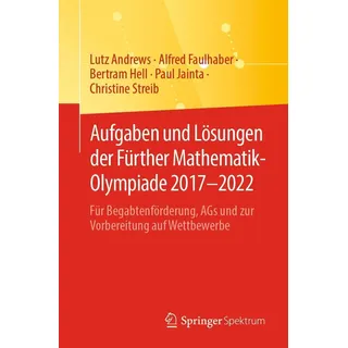 Aufgaben und Lösungen der Fürther Mathematik-Olympiade 2017-2022 von Lutz Andrews/ Alfred Faulhaber/ Bertram Hell/ Paul Jainta/ Christine Streib / Spr