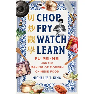 Chop Fry Watch Learn: Fu Pei-Mei and the Making of Modern Chinese Food