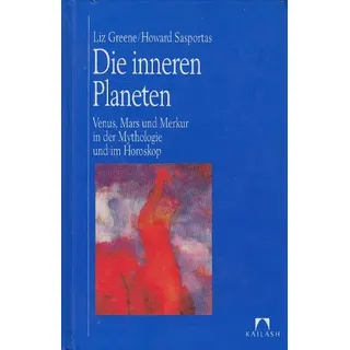 Die inneren Planeten. Venus, Mars und Merkur in Mythologie und im Horoskop