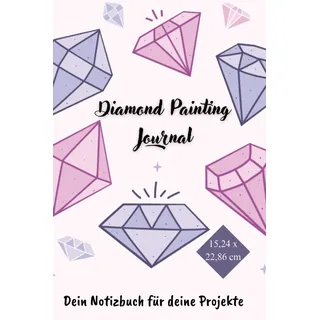 Diamond Painting Journal - Notizbuch für 45 Diamond Painting Projekte aller Art: Dein Notizbuch für Deine Projekte - jetzt auch im praktischen Format