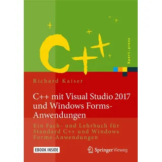 C++ mit Visual Studio 2017 und Windows Forms-Anwendungen: Ein Fach- und Lehrbuch für Standard C++ und Windows Forms-Anwendungen (Xpert.press)