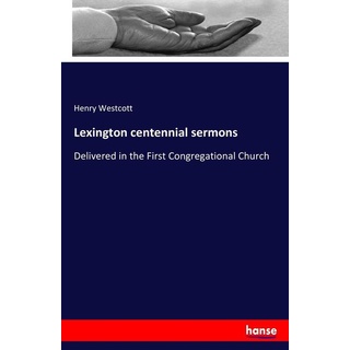 Lexington centennial sermons: Buch von Henry Westcott