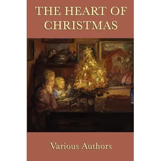 The Heart of Christmas: Taschenbuch von Kate Douglas Wiggin/ Henry Van Dyke/ Abbie Farwell Brown