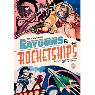 Rayguns and Rocketships: Vintage Science Fiction Book Cover Art