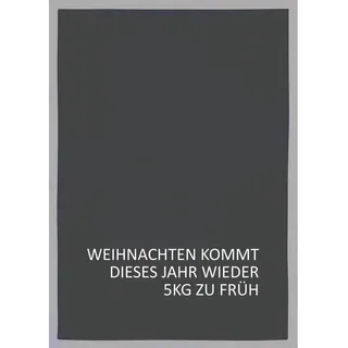 17;30 HOME Geschirrtuch WEIHNACHTEN KOMMT DIESES JAHR WIEDER 5KG ZU FRÜH, weiß