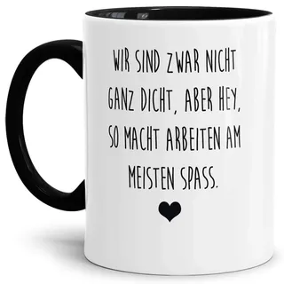Tasse mit Spruch "Nicht ganz dicht - aber so macht arbeiten Spaß" Lustig/Arbeit/Büro/Witzig/Geschenkidee für Kollegen/Innen & Henkel Schwarz
