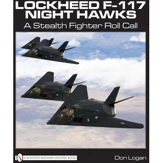 Lockheed F-117 Night Hawks: A Stealth Fighter Roll Call: Buch von Don Logan