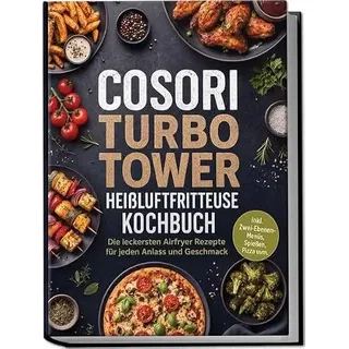 lindenhain verlag COSORI Turbo Tower Heißluftfritteuse Kochbuch: Die leckersten Airfryer Rezepte für jeden Anlass und Geschmack – inkl. Zwei-Ebenen-Menüs, Spießen, Pizza uvm.