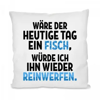 Herzbotschaft Dekokissen Kissen mit einseitigem Motiv Wäre der heutige Tag ein Fisch, Kissenhülle mit Füllung